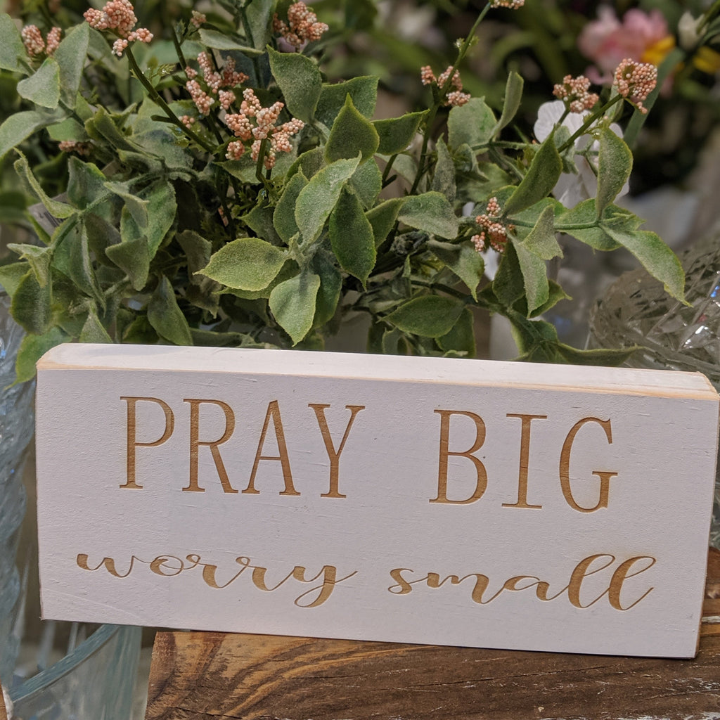 Pray Big Worry Small Engraved Sign